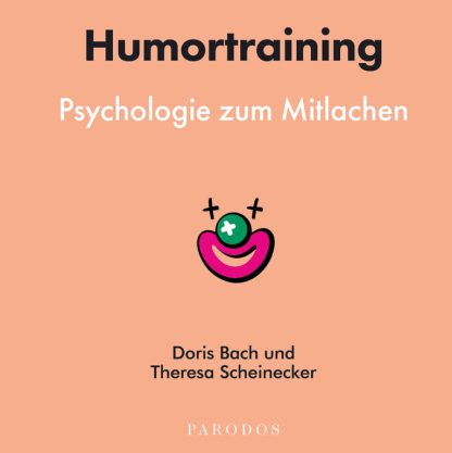Doris Bach und Theresa Scheinecker: HumortrainingPsychologie zum Mitlachen