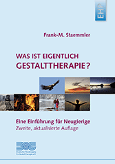 Frank-M. Staemmler: WAS IST EIGENTLICH GESTALTTHERAPIE? Eine Einführung für Neugierige
