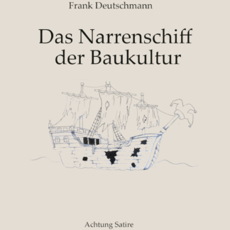 Frank Deutschmann: Das Narrenschiff der Baukultur