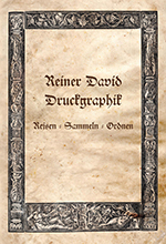 Rainer David: Druckgraphik Reisen - Sammeln - Ordnen