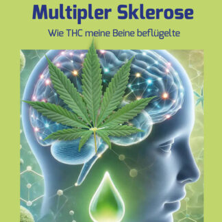 Esther Steinmann: Cannabis bei Multipler Sklerose. Wie THC meine Beine beflügelte