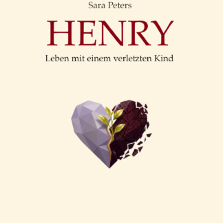 Sara Peters: Henry – Leben mit einem verletzten Kind