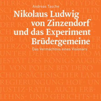 An­dre­as Ta­sche: Ni­ko­laus Lud­wig von Zin­zen­dorf und das Ex­pe­ri­ment Brü­der­ge­mei­ne Das Ver­mächt­nis ei­nes Vi­sio­närs